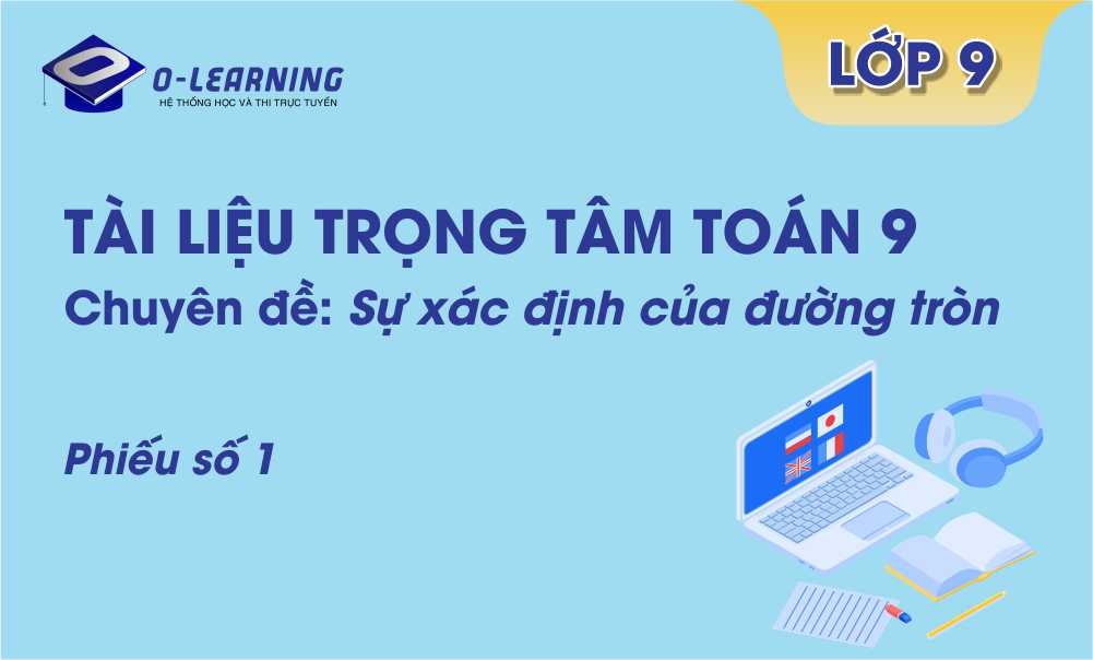 Toán 9: Tài liệu trọng tâm Hình học Chương 2 Phiếu  số 1  - Sự xác định của đường tròn